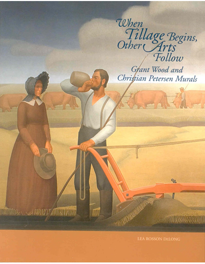 When Tillage Begins, Other Arts Follow: Grant Wood and Christian Petersen Murals